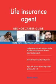 Life Insurance Agent Red-Hot Career Guide; 2518 Real Interview Questions