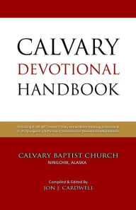 Calvary Devotional Handbook: Including R. M. M'Cheyne's Daily Bread Bible Reading Schedule & C. H. Spurgeon's a Puritan Catechism for Devotional Medit