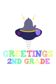 Greetings 2nd Grade: Funny Alien Back to School Notebook Gift for Second Graders Creative Juices Publishing Author