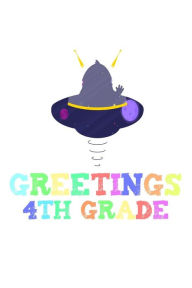 Greetings 4th Grade: Funny Back to School Alien Notebook Gift for Fourth Graders Creative Juices Publishing Author