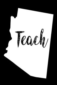 Teach: Arizona Map Back to School Gift Notebook for Teachers Creative Juices Publishing Author