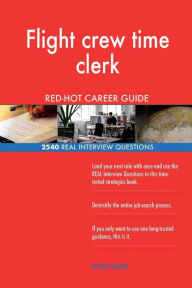Flight Crew Time Clerk Red-Hot Career Guide; 2540 Real Interview Questions