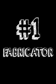 #1 Fabricator: Best Fabricator Assembler Ever Appreciation Gift Notebook Creative Juices Publishing Author