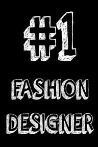 #1 Fashion Designer: Best Fashion Designer Ever Appreciation Gift Notebook Creative Juices Publishing Author