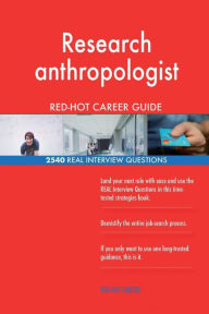 Research Anthropologist Red-Hot Career Guide; 2540 Real Interview Questions