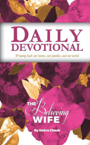 The Believing Wife Daily Devotional Debra Cheek Author