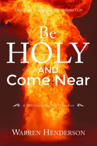 Be Holy and Come Near - a Devotional Study of Leviticus Warren a Henderson Author