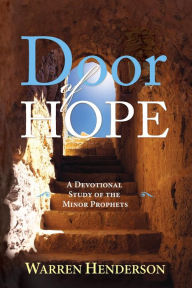 Door of Hope - a Devotional Study of the Minor Prophets Warren a Henderson Author