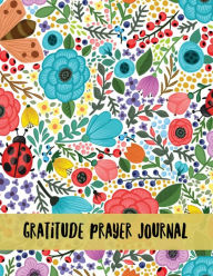 Gratitude Prayer Journal: Floral Design Prayer Journal Book with Calendar 2018-2019 : Devotional Journey, Uplifting Prayer , Bible Journaling Techniqu