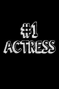#1 Actress: Best Actress Ever Appreciation Gift Notebook for Women Creative Juices Publishing Author