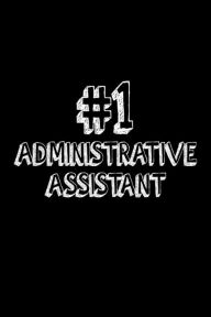 #1 Administrative Assistant: Best Secretary Ever Appreciation Gift Notebook Creative Juices Publishing Author