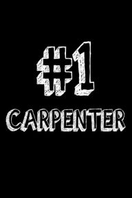 #1 Carpenter: Best Carpentry Handyman Ever Appreciation Gift Notebook Creative Juices Publishing Author