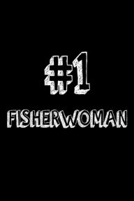 #1 Fisherwoman: Best Angler Ever Appreciation Gift Notebook for Women Creative Juices Publishing Author