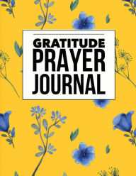 Gratitude Prayer Journal: Floral Design Prayer Journal Book with Calendar 2018-2019 : Devotional Journey, Uplifting Prayer , Bible Journaling Techniqu