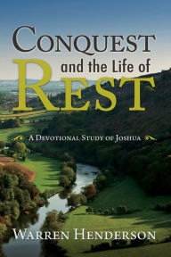 Conquest and the Life of Rest - a Devotional Study of Joshua Warren a Henderson Author