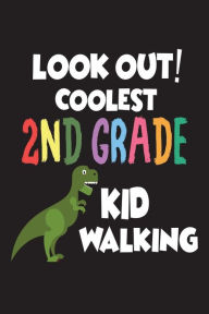Look Out! Coolest 2nd Grade Kid Walking: Second Grader Funny T-Rex Back to School Workbook Creative Juices Publishing Author