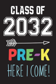 Class of 2032 Pre-K Here I Come!: Back to School Gift Notebook for Preschool Kids Creative Juices Publishing Author