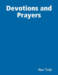 Devotions and Prayers Alan Todd Author