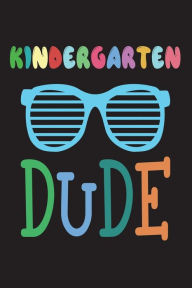 Kindergarten Grade Dude: Funny Back to School Gift Notebook for Kindergartener Boys Creative Juices Publishing Author