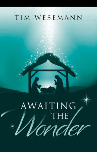 Awaiting the Wonder - Daily Devotions for Advent Tim Wesemann Author