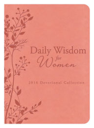 Daily Wisdom for Women 2016 Devotional Collection Barbour Books Compiled by