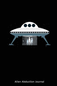 Alien Abduction Journal: Alien Space Back to School Notebook Novelty Gift for Kids Creative Juices Publishing Author