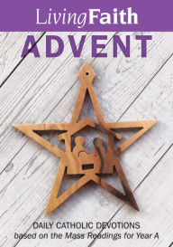 Living Faith Advent: Daily Catholic Devotions Based on the Mass Readings for Year a Terence Hegarty Editor