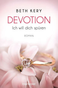 Devotion 1-4 - Ich Will Dich Spüren -: Roman Beth Kery Author