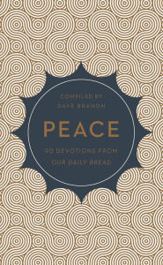 Peace: 90 Devotions from Our Daily Bread Our Daily Bread Ministries Author