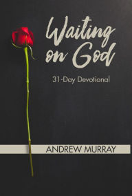 Waiting on God: 31 Day Devotional Andrew Murray Author