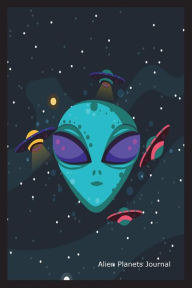 Alien Planets Journal: Alien Graphic Design Novelty Gift Notebook for Kids Creative Juices Publishing Author