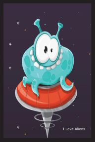 I Love Aliens: Alien Graphic Design Novelty Gift Notebook for Kids Creative Juices Publishing Author