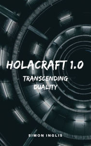 Holacraft 1.0: Transcending Duality Simon Inglis Author
