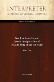 Not Just Sour Grapes: Jesuss Interpretation of Isaiahs Song of the Vineyard John Gee Author