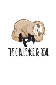The Challenge Is Real: Funny Sloth Fitness Training Gift Notebook Creative Juices Publishing Author