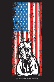 Pitbull USA Flag Journal: Patriotic Dog Lover American Flag Novelty Gift Notebook Creative Juices Publishing Author