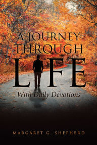 A Journey Through Life with Daily Devotions Margaret G. Shepherd Author