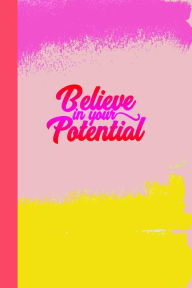 Believe in Your Potential: Great Inspirational and Prayer Journal for Men, Women, and Teens. Devotional and Religious Journal Notebook. 6x9 120 Pages