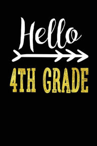 Hello 4th Grade: Fourth Grade Student Novelty Gift School Notebook for Kids Creative Juices Publishing Author
