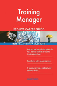 Training Manager Red-Hot Career Guide; 2518 Real Interview Questions