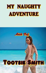 My Naughty Adventure Tootsie Smith Author
