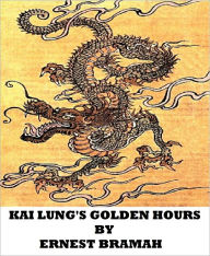 Kai Lung's Golden Hours Ernest Bramah Author
