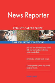 News Reporter Red-Hot Career Guide; 2564 Real Interview Questions