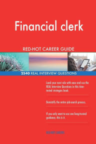 Financial Clerk Red-Hot Career Guide; 2540 Real Interview Questions