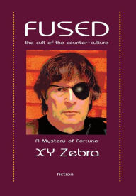 FUSED: the Cult of the Counter-culture XY Zebra Author