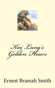 Kai Lung's Golden Hours Ernest Bramah Smith Author