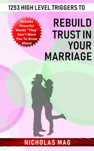1253 High Level Triggers to Rebuild Trust in Your Marriage Nicholas Mag Author