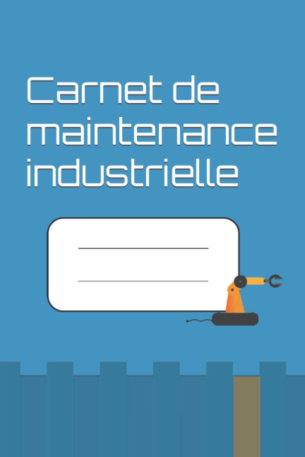 Carnet De Maintenance Industrielle: Suivi De La Maintenance Machine & équipement | Management De La TPM | + De 100 Fiches | 15 X 23 Cm | Bleu