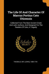 The Life of and Character of Marcus Portius Cato Uticensis by Mr. (Lewis) 1688-1744 Theobald Paperback | Indigo Chapters