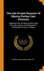 The Life of and Character of Marcus Portius Cato Uticensis by Mr. (Lewis) 1688-1744 Theobald Hardcover | Indigo Chapters
